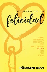 Eligiendo la felicidad (Spanish), Devi Rudrani