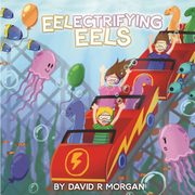 Eel-ectrifying Eels, Morgan David  R