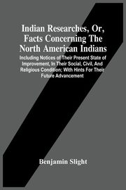 Indian Researches, Or, Facts Concerning The North American Indians, Slight Benjamin