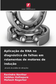 Aplica?o de RNA no diagnstico de falhas em rolamentos de motores de indu?o, Navthar Ravindra