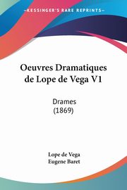 Oeuvres Dramatiques de Lope de Vega V1, Vega Lope de