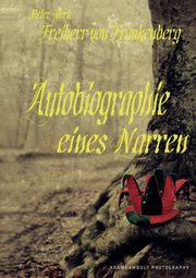 Autobiographie eines Narren, Freiherr von Frankenberg Peter