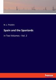 Spain and the Spaniards, Thieblin N. L.
