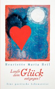 Laufe dem Glck entgegen, Heil Henriette Maria