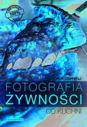 ksiazka tytu: Fotografia ywnoci od kuchni autor: Campbell Teri