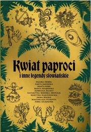 Kwiat paproci i inne legendy sowiaskie, Hendel Paulina, Jadowska Aneta, Kisiel Marta, Krajewska Marta, Kulbat Agnieszka, Miszczuk Katarzyna