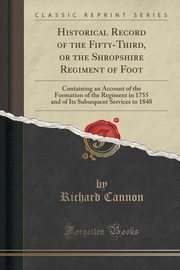 ksiazka tytu: Historical Record of the Fifty-Third, or the Shropshire Regiment of Foot autor: Cannon Richard