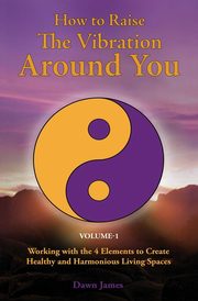 How to Raise the Vibration around You, James Dawn