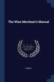 The Wine Merchant's Manual, Smeed T