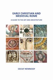 ksiazka tytu: Early Christian and Medieval Rome autor: Hennessy Cecily J.