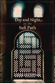 Day and Night on the Sufi Path, Upton Charles