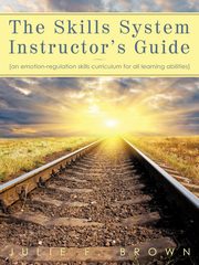 The Skills System Instructor's Guide, Brown Julie F.