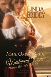 Mail Order Bride - Westward Dance (Montana Mail Order Brides, Bridey Linda