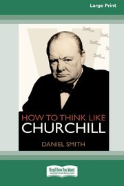 How to Think Like Churchill (16pt Large Print Edition), Smith Daniel