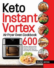 Keto Instant Vortex Air Fryer Oven Cookbook, Jannes Koutan