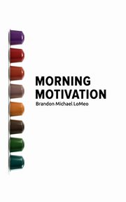 Morning Motivation, LoMeo Brandon Michael