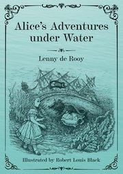 Alice's Adventures under Water, de Rooy Lenny