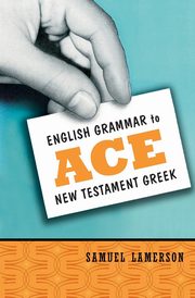 English Grammar to Ace New Testament Greek, Lamerson Samuel
