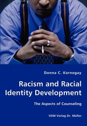 Racism and Racial Identity Development - The Aspects of Counseling, Kornegay Donna C.