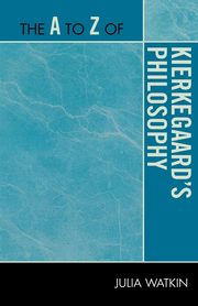 The A to Z of Kierkegaard's Philosophy, Watkin Julia