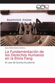 La Fundamentacin de los Derechos Humanos en la Etnia Fang, Eyama Achama Jess Rafael