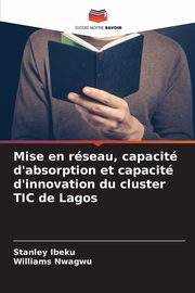 Mise en rseau, capacit d'absorption et capacit d'innovation du cluster TIC de Lagos, Ibeku Stanley