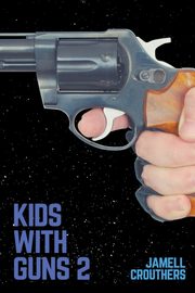 ksiazka tytu: Kids With Guns 2 autor: Crouthers Jamell