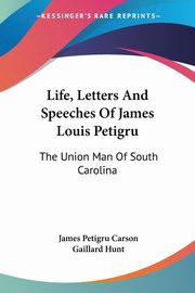 Life, Letters And Speeches Of James Louis Petigru, Carson James Petigru