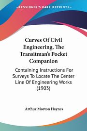 Curves Of Civil Engineering, The Transitman's Pocket Companion, Haynes Arthur Morton