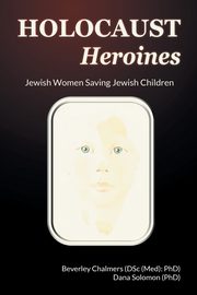 Holocaust Heroines, Chalmers Beverley