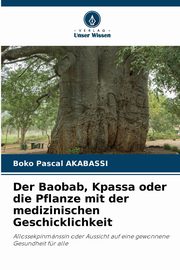 Der Baobab, Kpassa oder die Pflanze mit der medizinischen Geschicklichkeit, AKABASSI BOKO PASCAL