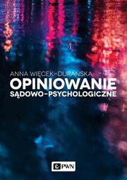 ksiazka tytu: Opiniowanie sdowo-psychologiczne autor: Wicek-Duraska Anna