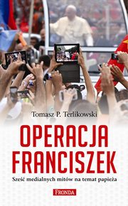 ksiazka tytu: Operacja Franciszek autor: Terlikowski Tomasz P.