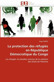 ksiazka tytu: La protection des rfugis en rpublique dmocratique du congo autor: NDEKO-S