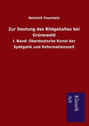 ksiazka tytu: Zur Deutung Des Bildgehaltes Bei Grunewald autor: Feurstein Heinrich