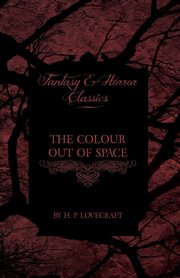 The Colour Out of Space (Fantasy and Horror Classics);With a Dedication by George Henry Weiss, Lovecraft H. P.