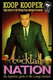 Cocktail Nation - The Definitive Guide to the Lounge Universe, Kooper Koop