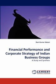 ksiazka tytu: Financial Performance and Corporate Strategy of Indian Business Groups autor: Kakani Ram Kumar