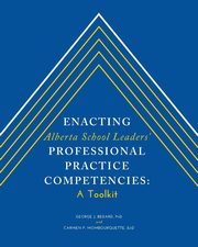 Enacting Alberta School Leaders' Professional Practice Competencies, Bedard George J.