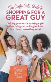 ksiazka tytu: The Single Gal's Guide to Shopping for a Great Guy autor: Grant Tiffany Yvonne