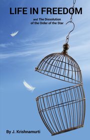 Life In Freedom, Krishnamurti Jiddu
