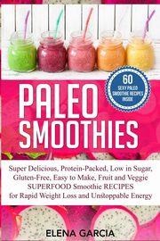 Paleo Smoothies, Garcia Elena