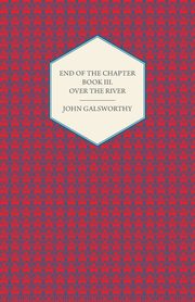 End of the Chapter - Book III - Over the River, Galsworthy John