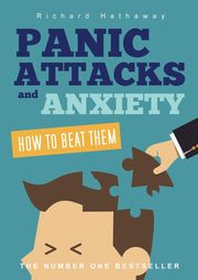 Panic Attacks & Anxiety - How to beat them, Hathaway Richard
