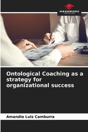 Ontological Coaching as a strategy for organizational success, Camburra Amandio Luis
