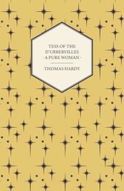 Tess of the D'Urbervilles - A Pure Woman, Hardy Thomas