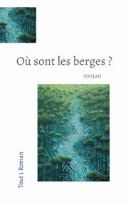 O? Sont les berges ?, . Tout 1 Roman