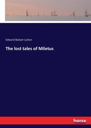The lost tales of Miletus, Lytton Edward Bulwer