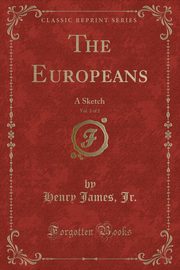 ksiazka tytu: The Europeans, Vol. 2 of 2 autor: Jr. Henry James