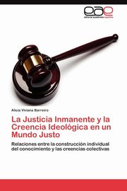 ksiazka tytu: La Justicia Inmanente y la Creencia Ideolgica en un Mundo Justo autor: Barreiro Alicia Viviana